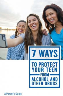 7 Ways to Protect Your Teen from Alcohol and Other Drugs